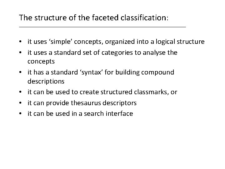 The structure of the faceted classification: ___________________________________ • it uses ‘simple’ concepts, organized into The structure of the faceted classification: ___________________________________ • it uses ‘simple’ concepts, organized into