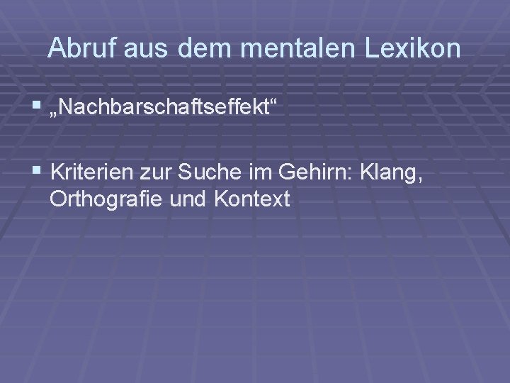 Abruf aus dem mentalen Lexikon § „Nachbarschaftseffekt“ § Kriterien zur Suche im Gehirn: Klang,