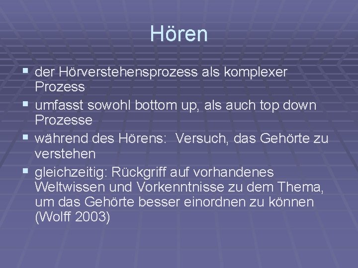 Hören § der Hörverstehensprozess als komplexer § § § Prozess umfasst sowohl bottom up,