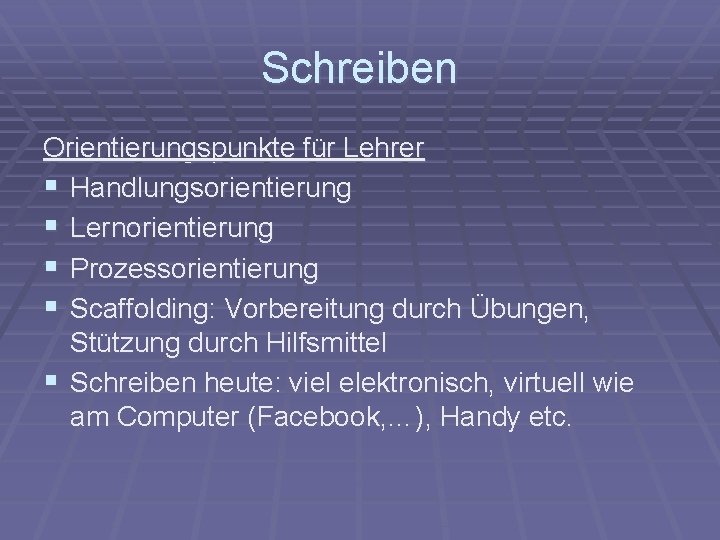 Schreiben Orientierungspunkte für Lehrer § Handlungsorientierung § Lernorientierung § Prozessorientierung § Scaffolding: Vorbereitung durch