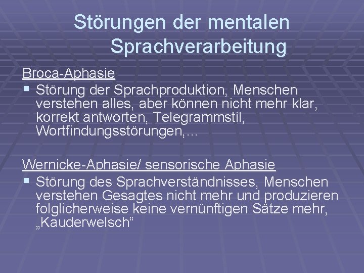 Störungen der mentalen Sprachverarbeitung Broca-Aphasie § Störung der Sprachproduktion, Menschen verstehen alles, aber können