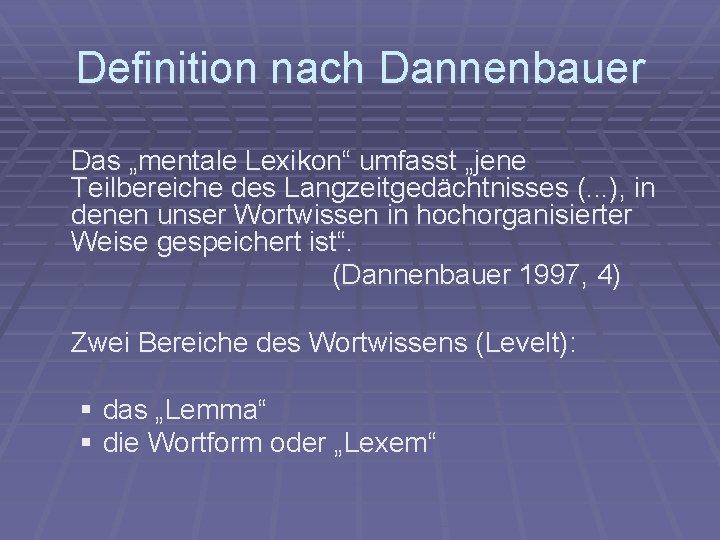 Definition nach Dannenbauer Das „mentale Lexikon“ umfasst „jene Teilbereiche des Langzeitgedächtnisses (. . .