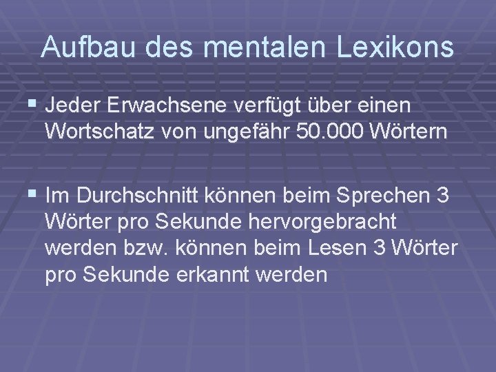 Aufbau des mentalen Lexikons § Jeder Erwachsene verfügt über einen Wortschatz von ungefähr 50.