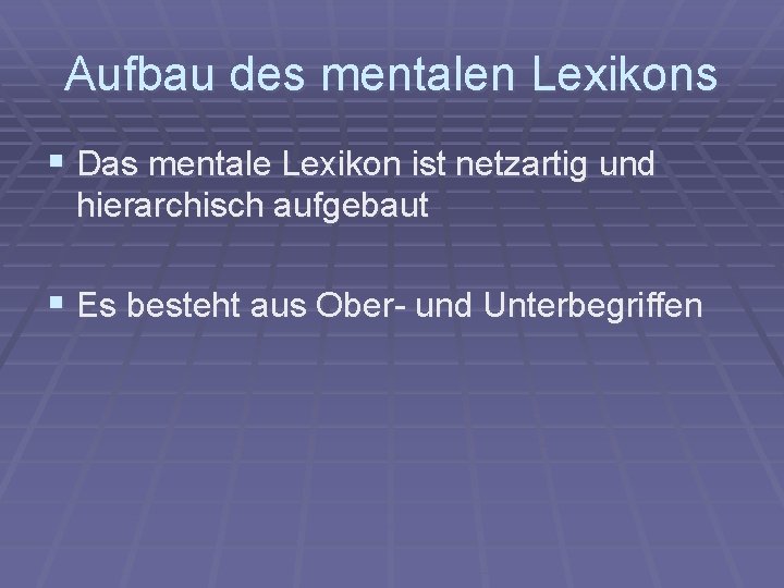 Aufbau des mentalen Lexikons § Das mentale Lexikon ist netzartig und hierarchisch aufgebaut §