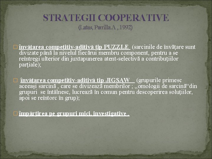 STRATEGII COOPERATIVE (Latas, Parrilla A , 1992) � învăţarea competitiv-aditivă tip PUZZLE (sarcinile de