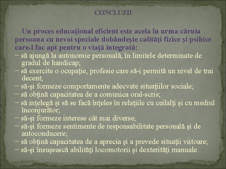 CONCLUZII Un proces educaţional eficient este acela în urma căruia persoana cu nevoi speciale