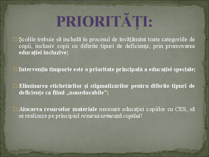 PRIORITĂŢI: � Şcolile trebuie să includă în procesul de învăţământ toate categoriile de copii,