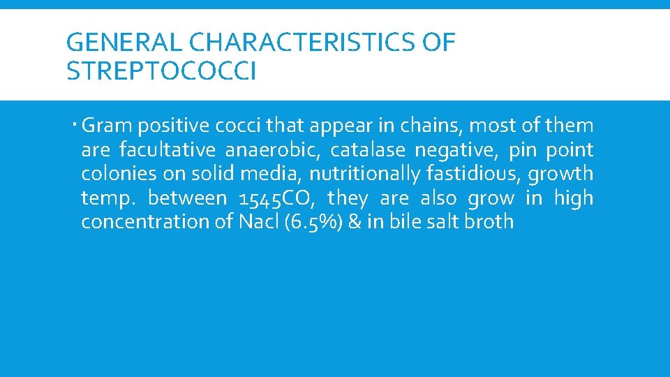 GENERAL CHARACTERISTICS OF STREPTOCOCCI Gram positive cocci that appear in chains, most of them