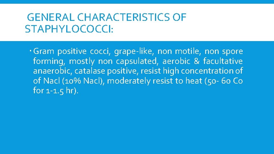 GENERAL CHARACTERISTICS OF STAPHYLOCOCCI: Gram positive cocci, grape-like, non motile, non spore forming, mostly