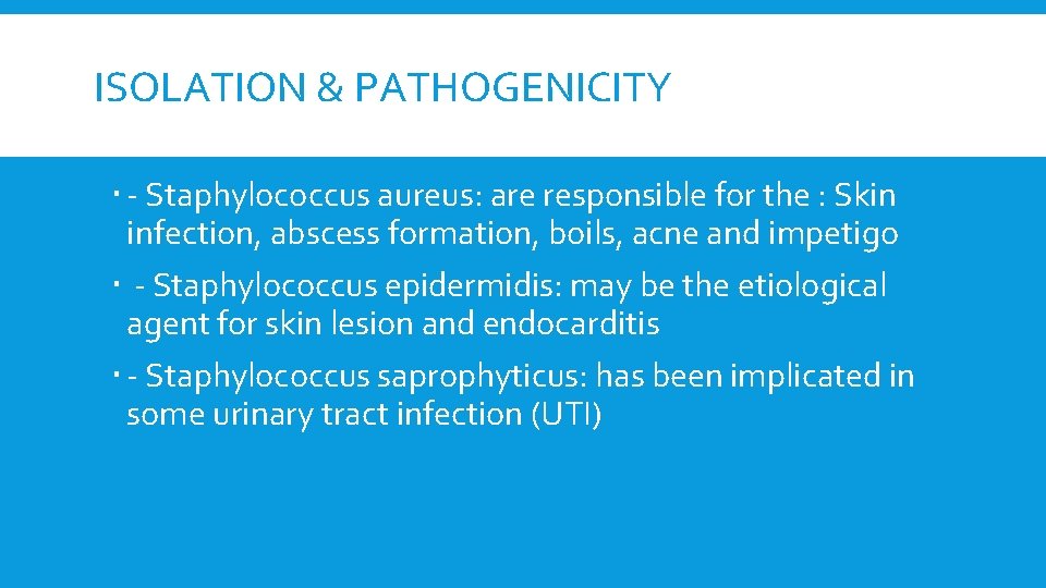 ISOLATION & PATHOGENICITY - Staphylococcus aureus: are responsible for the : Skin infection, abscess