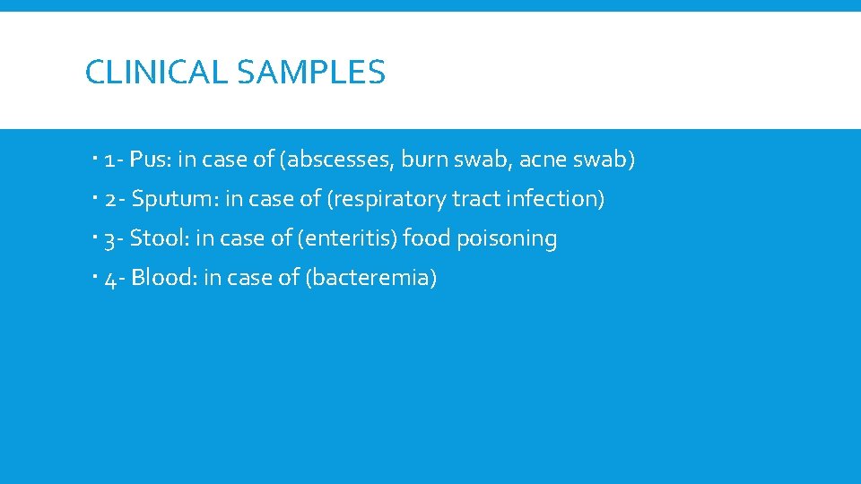 CLINICAL SAMPLES 1 - Pus: in case of (abscesses, burn swab, acne swab) 2