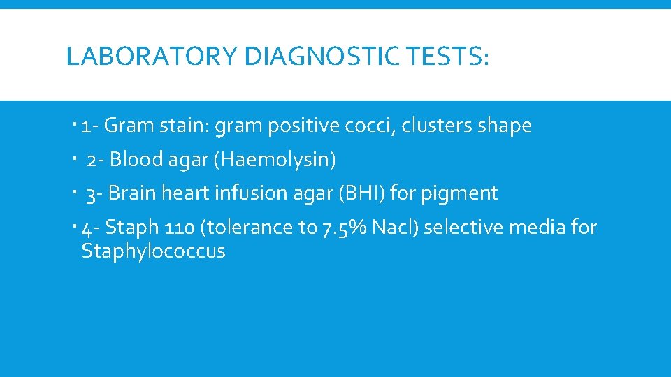 LABORATORY DIAGNOSTIC TESTS: 1 - Gram stain: gram positive cocci, clusters shape 2 -