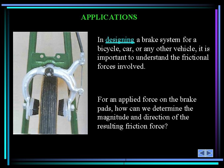 APPLICATIONS In designing a brake system for a bicycle, car, or any other vehicle,