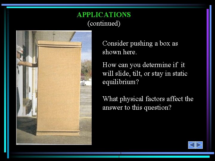 APPLICATIONS (continued) Consider pushing a box as shown here. How can you determine if