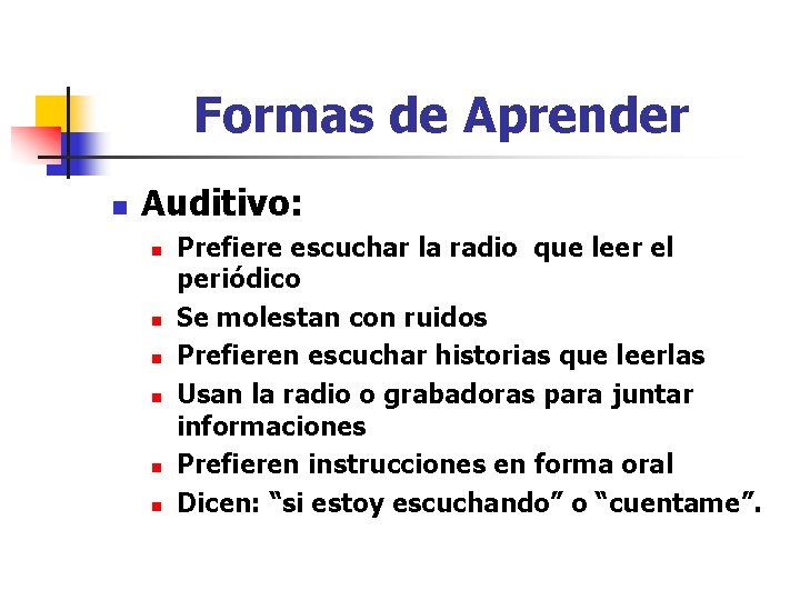 Formas de Aprender n Auditivo: n n n Prefiere escuchar la radio que leer