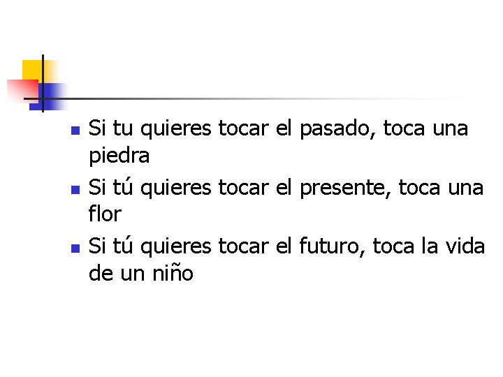 n n n Si tu quieres tocar el pasado, toca una piedra Si tú