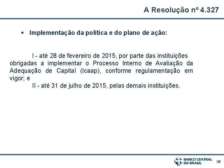 A Resolução nº 4. 327 § Implementação da política e do plano de ação: