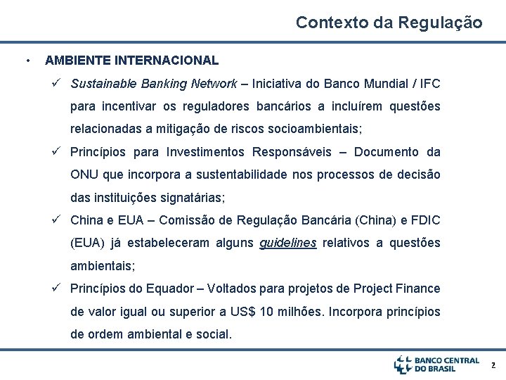 Contexto da Regulação • AMBIENTE INTERNACIONAL ü Sustainable Banking Network – Iniciativa do Banco