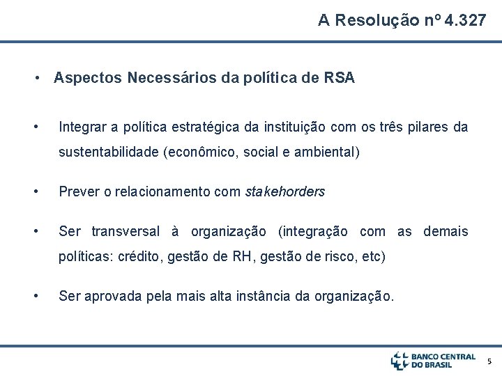 A Resolução nº 4. 327 • Aspectos Necessários da política de RSA • Integrar