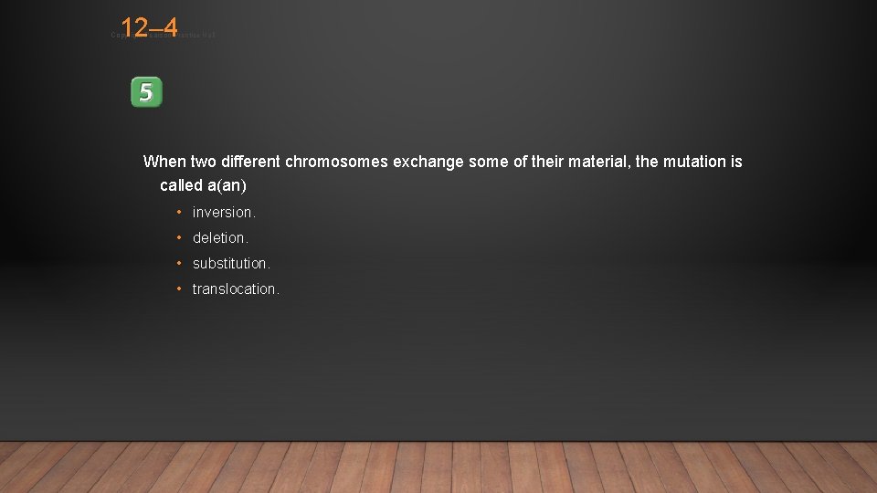 12– 4 Copyright Pearson Prentice Hall When two different chromosomes exchange some of their