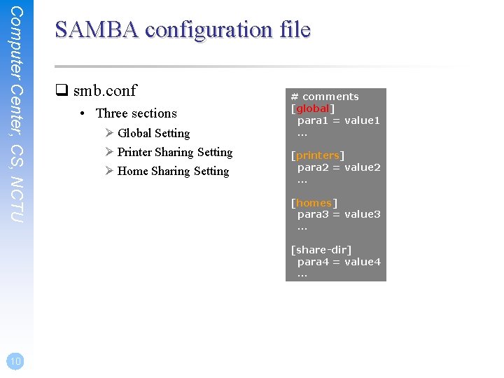 Computer Center, CS, NCTU SAMBA configuration file q smb. conf • Three sections Ø