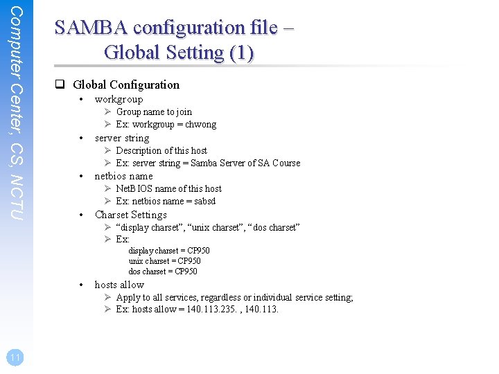 Computer Center, CS, NCTU SAMBA configuration file – Global Setting (1) q Global Configuration