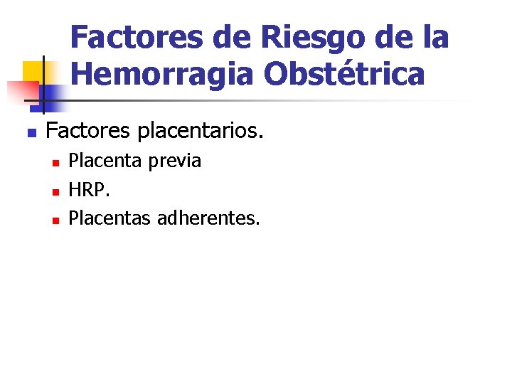 Factores de Riesgo de la Hemorragia Obstétrica n Factores placentarios. n n n Placenta