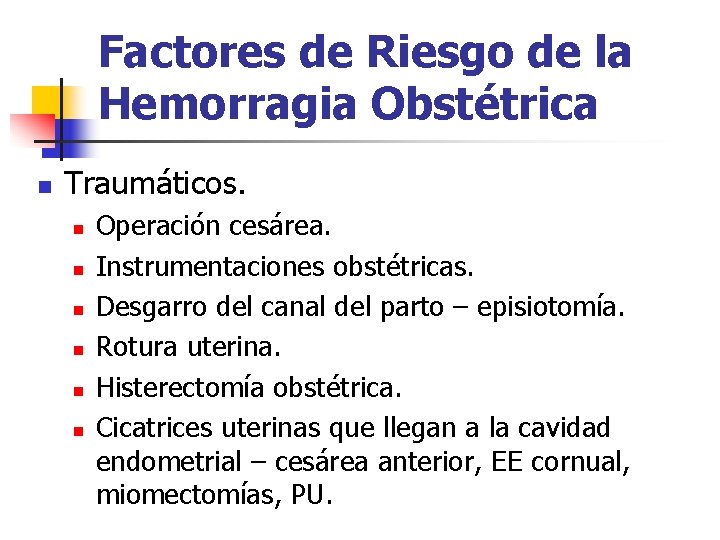 Factores de Riesgo de la Hemorragia Obstétrica n Traumáticos. n n n Operación cesárea.