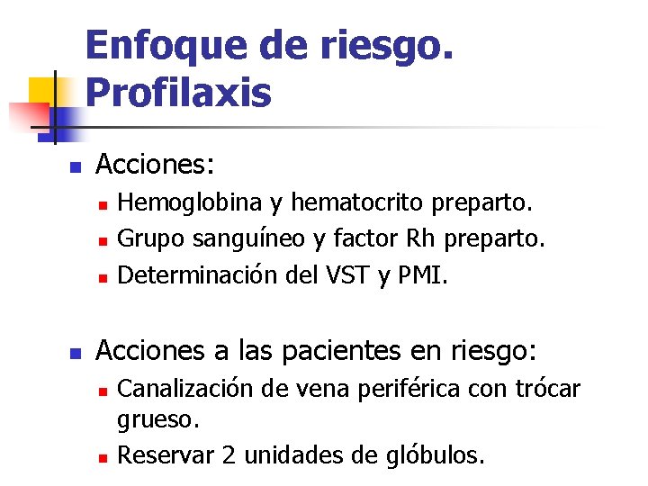 Enfoque de riesgo. Profilaxis n Acciones: n n Hemoglobina y hematocrito preparto. Grupo sanguíneo