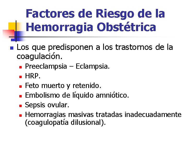 Factores de Riesgo de la Hemorragia Obstétrica n Los que predisponen a los trastornos