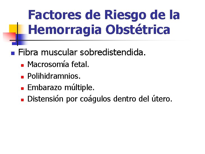 Factores de Riesgo de la Hemorragia Obstétrica n Fibra muscular sobredistendida. n n Macrosomía