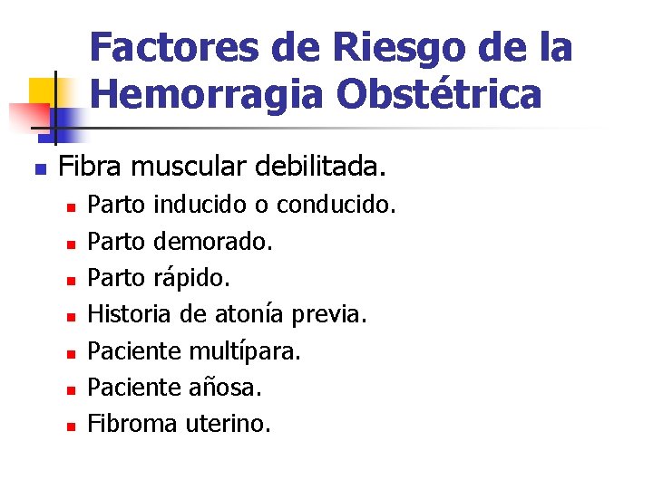 Factores de Riesgo de la Hemorragia Obstétrica n Fibra muscular debilitada. n n n
