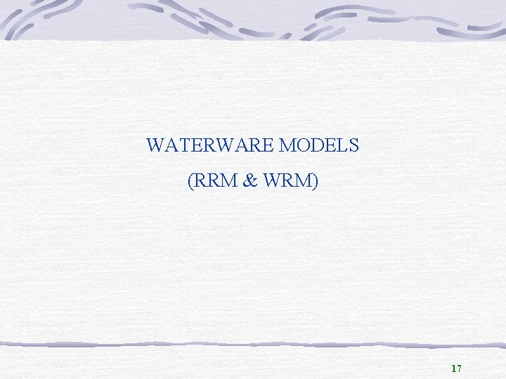 WATERWARE MODELS (RRM & WRM) 17 