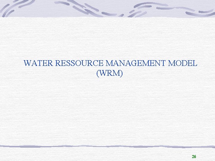 WATER RESSOURCE MANAGEMENT MODEL (WRM) 26 