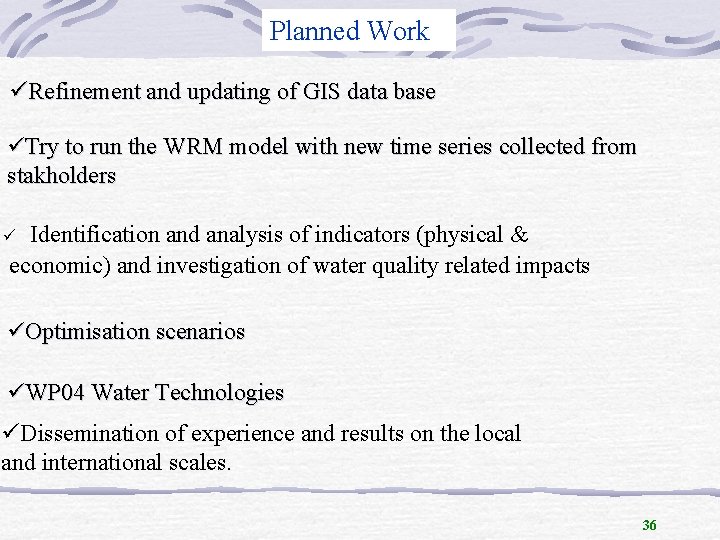 Planned Work üRefinement and updating of GIS data base üTry to run the WRM
