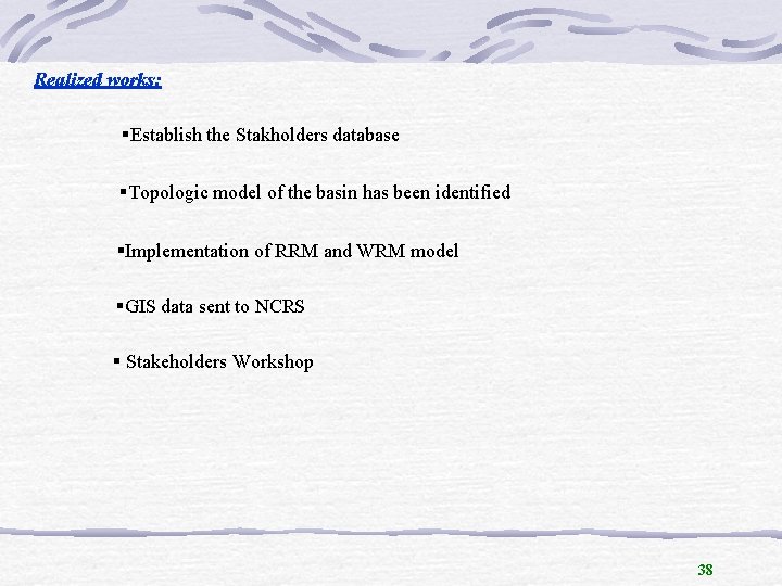 Realized works: §Establish the Stakholders database §Topologic model of the basin has been identified