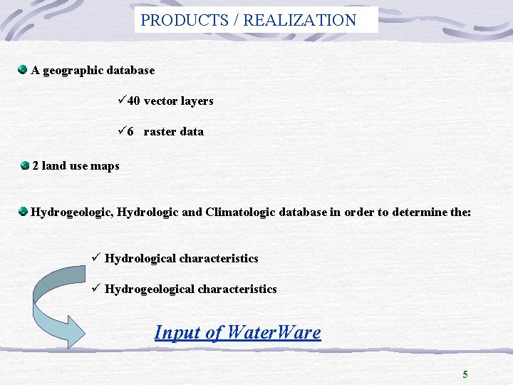 PRODUCTS / REALIZATION A geographic database ü 40 vector layers ü 6 raster data