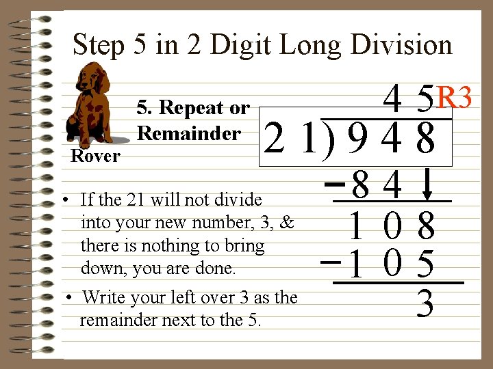 Step 5 in 2 Digit Long Division Rover 5. Repeat or Remainder 4 5