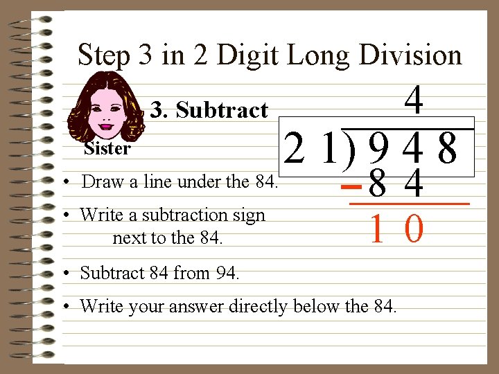 Step 3 in 2 Digit Long Division 3. Subtract Sister • Draw a line