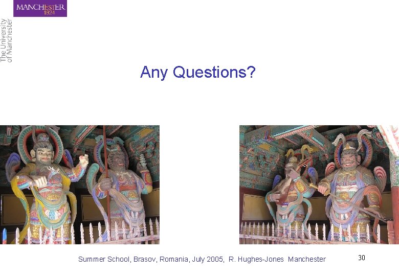 Any Questions? Summer School, Brasov, Romania, July 2005, R. Hughes-Jones Manchester 30 
