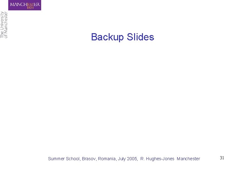 Backup Slides Summer School, Brasov, Romania, July 2005, R. Hughes-Jones Manchester 31 