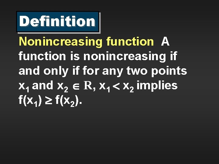 Definition Nonincreasing function A function is nonincreasing if and only if for any two