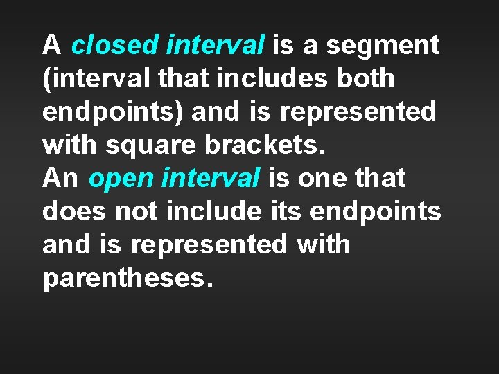 A closed interval is a segment (interval that includes both endpoints) and is represented