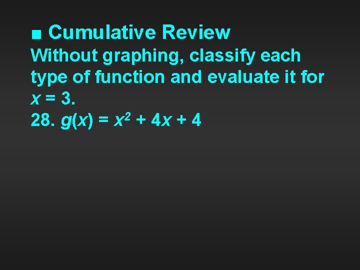 ■ Cumulative Review Without graphing, classify each type of function and evaluate it for