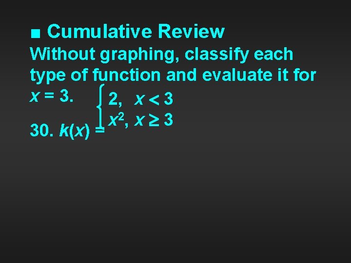 ■ Cumulative Review Without graphing, classify each type of function and evaluate it for