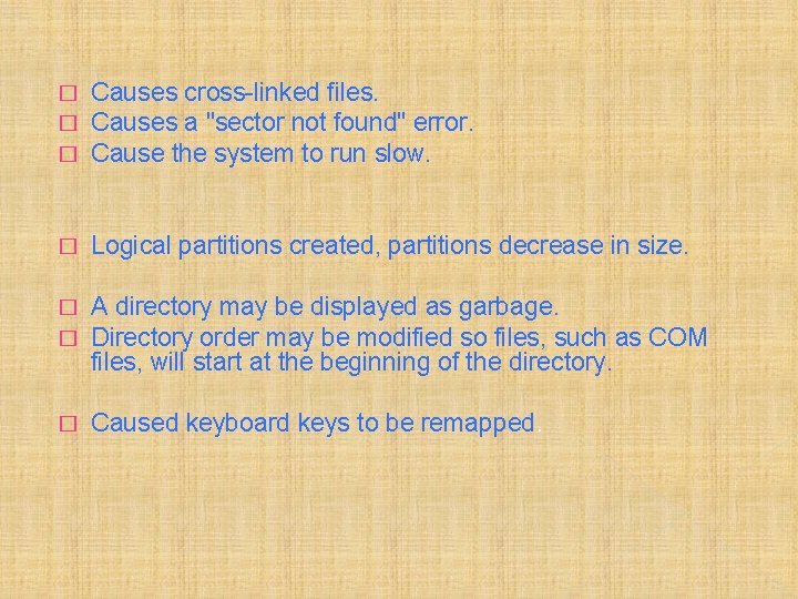 � � � Causes cross-linked files. Causes a "sector not found" error. Cause the