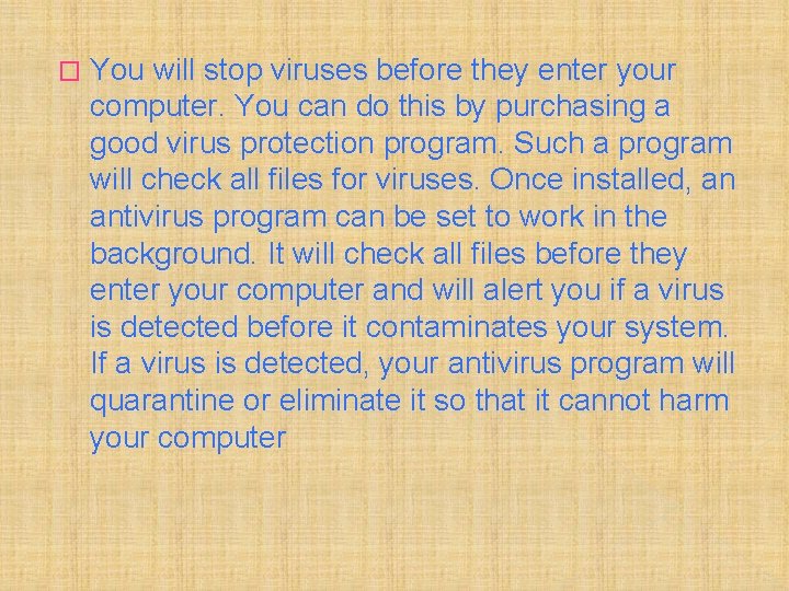 � You will stop viruses before they enter your computer. You can do this