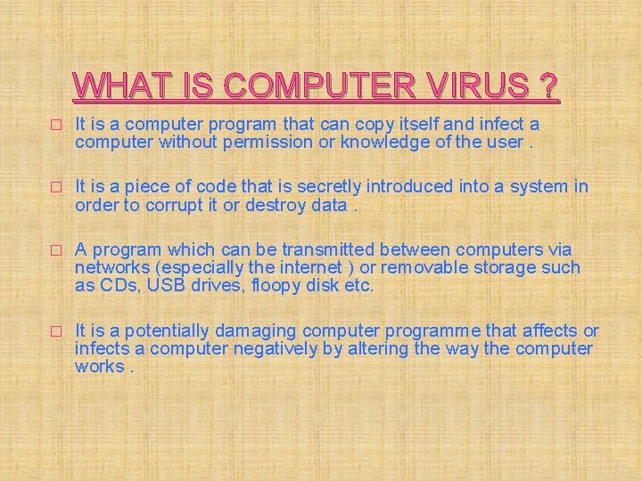 WHAT IS COMPUTER VIRUS ? � It is a computer program that can copy