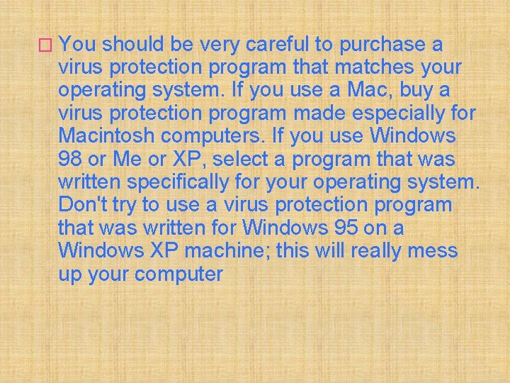 � You should be very careful to purchase a virus protection program that matches