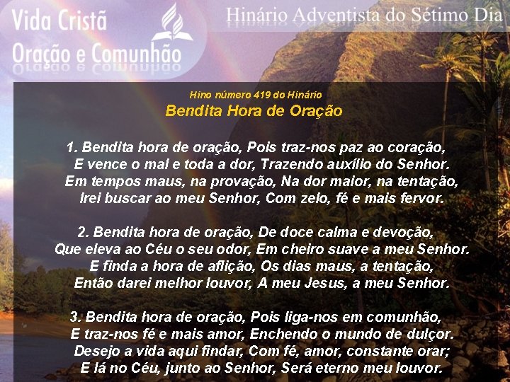 Hino número 419 do Hinário Bendita Hora de Oração 1. Bendita hora de oração,